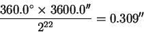 \begin{displaymath}\frac{360.0^\circ\times3600.0''}
{2^{22}} = 0.309''\end{displaymath}