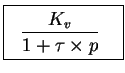 \fbox{%%
\parbox{65pt}{%%
\begin{displaymath}\frac{K_v}{1 + \tau\times p}\end{displaymath}}
}